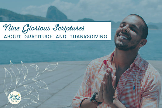 Nine Glorious Scriptures About Gratitude and Thanksgiving