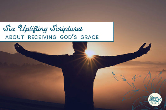 Six Uplifting Scriptures About Receiving God's Grace