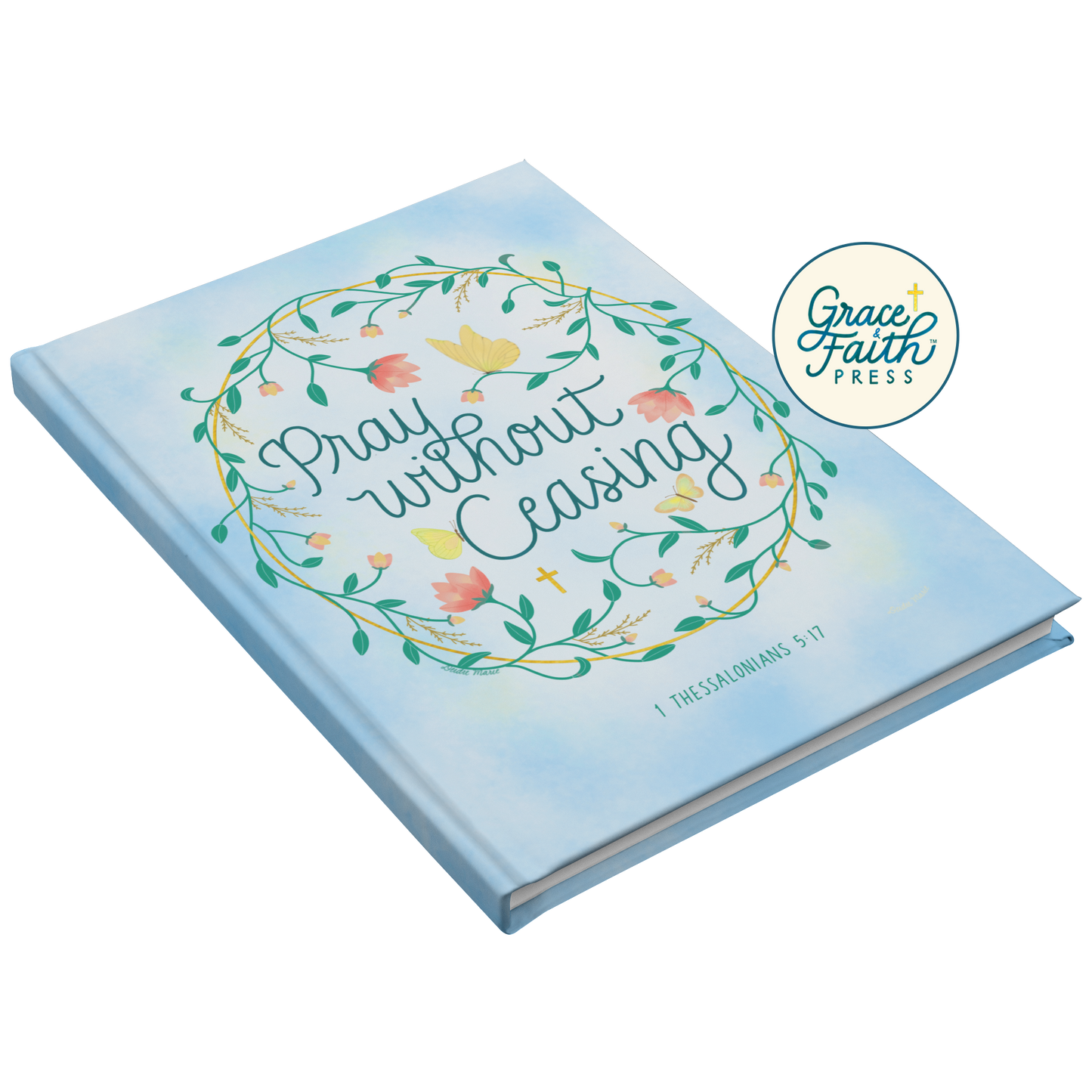 Pray Without Ceasing (1 Thessalonians 5:17) Journal