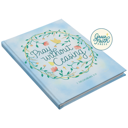 Pray Without Ceasing (1 Thessalonians 5:17) Journal